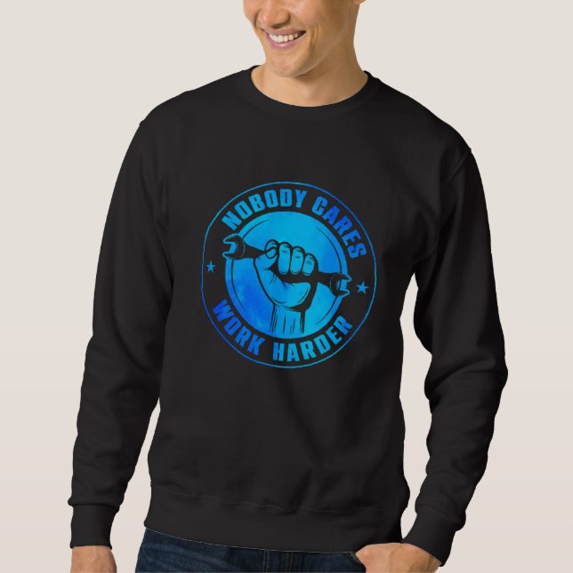 Sweatshirt Personne ne se soucie de travailler plus Harder Au (Devant)