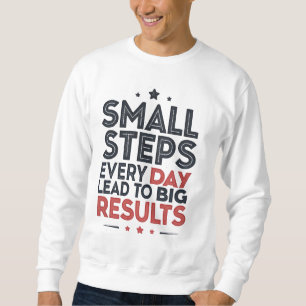 Sweatshirt Petits pas chaque jour mènent – Citation motivatio