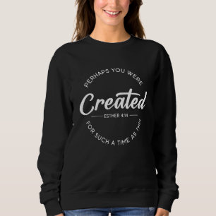 Sweatshirt Peut-être as-tu été créée pour un temps comme celu