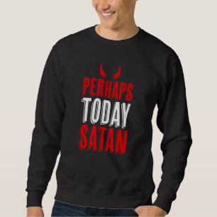 Sweatshirt Peut-être aujourd'hui Satan Devil Horns Naughty