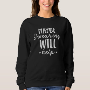 Sweatshirt Peut-être que jurer aidera