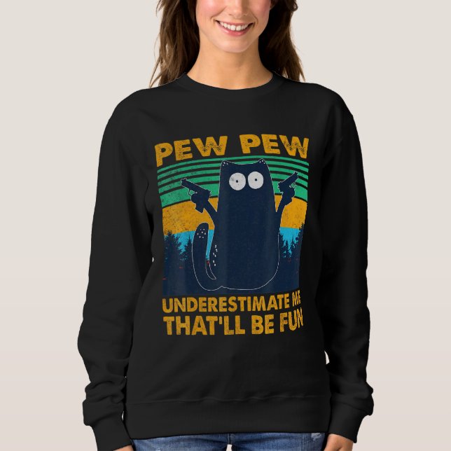 Sweatshirt Pew Pew Pew Cat Noir Sous-Estime Moi Qui Serait Am (Devant)