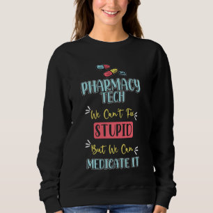Sweatshirt Pharmarcy Tech S Médicament Technicien Stupide Pha