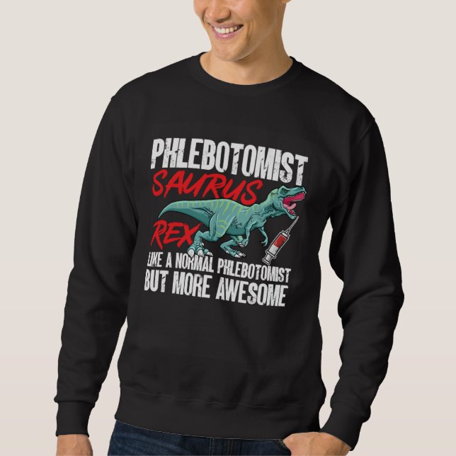 Sweatshirt Phlebotomist Saurus Rex Dinosaur Phlebotomy Tech T (Devant)