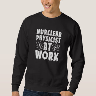 Sweatshirt Physicien Nucléaire Au Travail Technologie Énergie