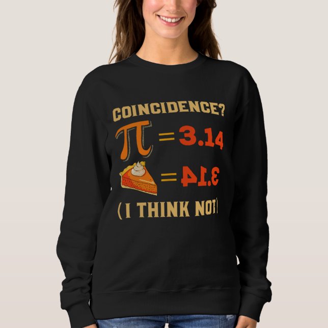 Sweatshirt Pi 3 14 Pie Coincidence I Think Not Pun Math Nerd  (Devant)