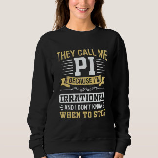 Sweatshirt Pi Day Math Nerd Call me Pi Irrational don't Know