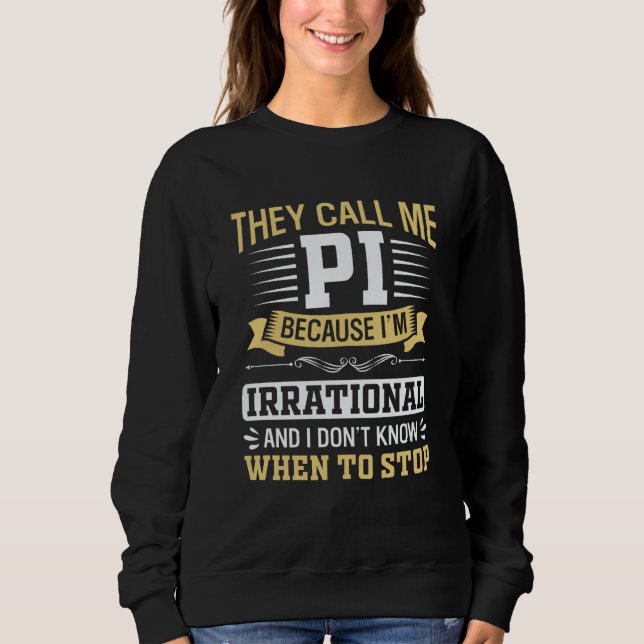 Sweatshirt Pi Day Math Nerd Call me Pi Irrational don't Know  (Devant)