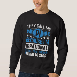 Sweatshirt Pi Day Math Nerd Call me Pi Irrational don't Know 