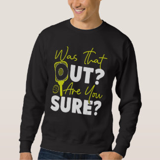 Sweatshirt Pickleball Était-ce dehors Êtes-vous sûr_1
