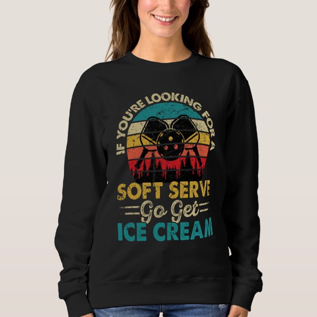 Sweatshirt Pickleball If You're Looking For Soft Serve Go Get (Devant)