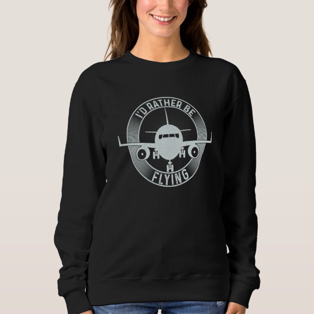 Sweatshirt Pilot Airplane Plane Aviation I would Rather be Fl (Devant)