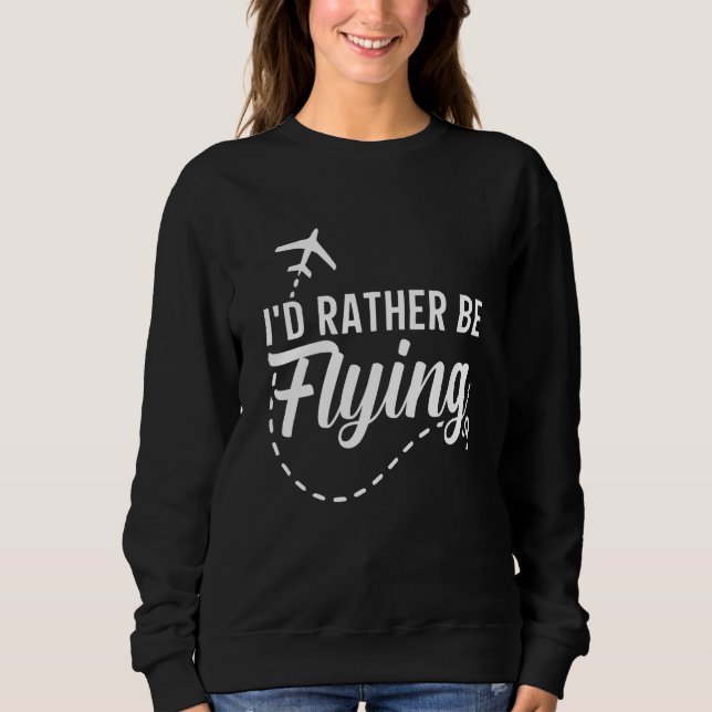 Sweatshirt Pilot Airplane Plane Aviation I would Rather be Fl (Devant)