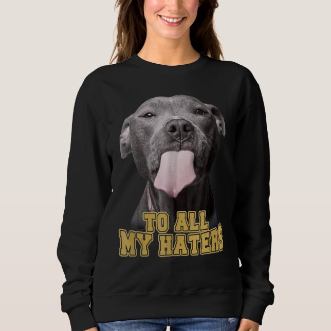 Sweatshirt Pitbull à tous mes haïrs Pitbull Dog (Devant)