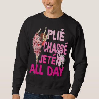 Sweatshirt Plie Chasse Jete Toute La Journée Danse Ballet Bal