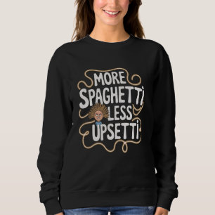 Sweatshirt Plus de spaghetti moins Upsetti Citation drôle