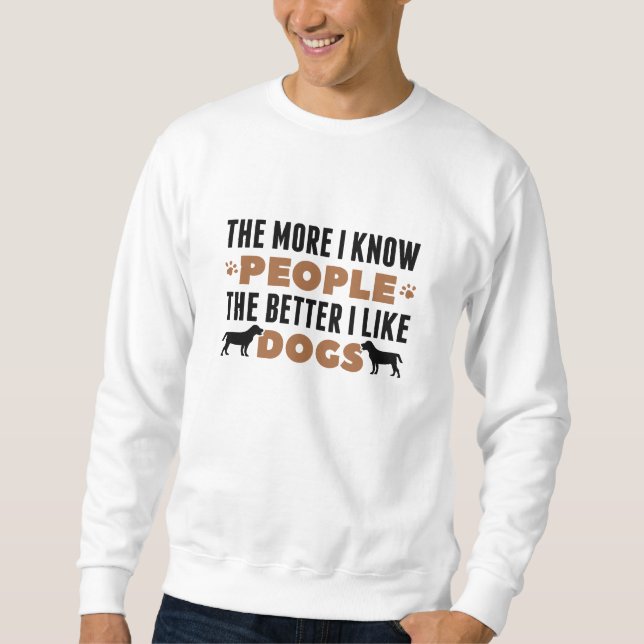 Sweatshirt Plus Je Connais Les Gens Mieux J'Aime Les Chiens (Devant)