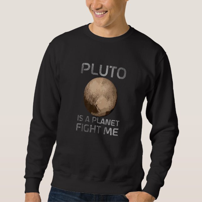 Sweatshirt Pluto Is A Planet Fight Me Planet Pluto (Devant)