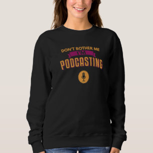 Sweatshirt Podcaster I M Podcasting Interview Radio Contenu