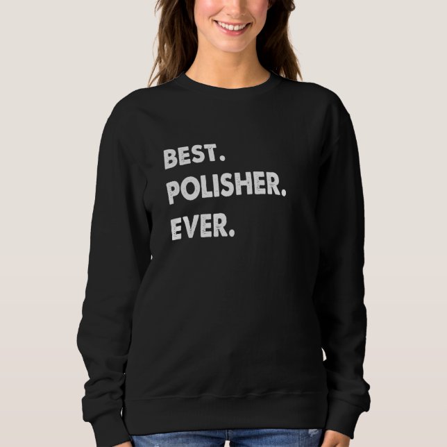 Sweatshirt Polisher Profession Best Polisher Ever (Devant)