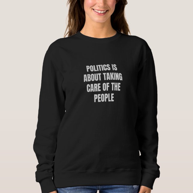 Sweatshirt Politics is about taking care of the people  3 (Devant)