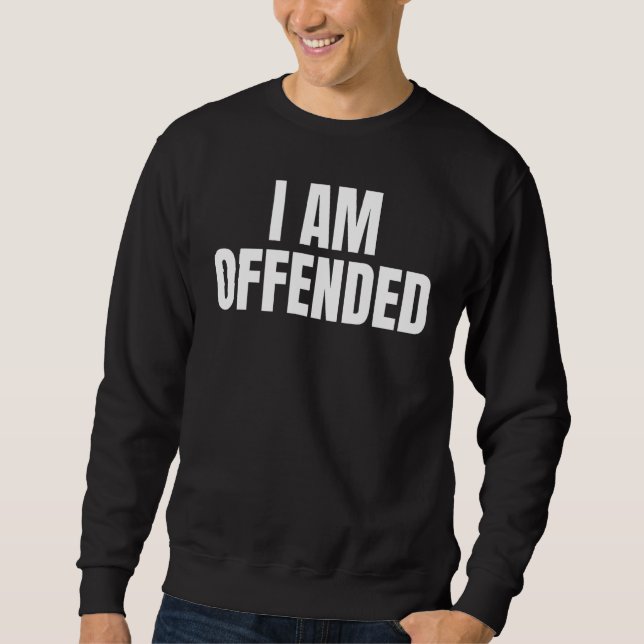 Sweatshirt Politique Je Suis Offensé Cool En Colère Humour Se (Devant)