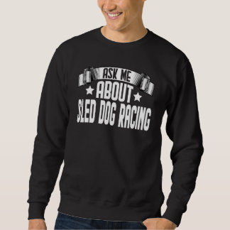 Sweatshirt Posez-Moi La Question Sur Sled Dog Racer Sled Dog