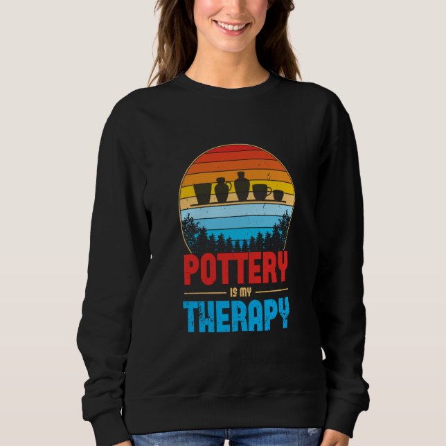 Sweatshirt Pottery Is My Therapy Potter Ceramics Ceramicist C (Devant)