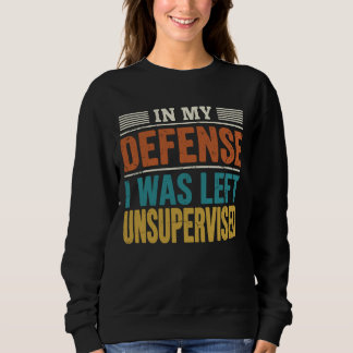Sweatshirt Pour ma défense, j'ai été laissé sans surveillance