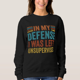 Sweatshirt Pour ma défense, j'ai été laissé sans surveillance