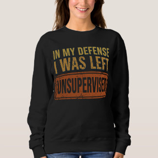 Sweatshirt Pour ma défense, j'ai été laissé sans surveillance
