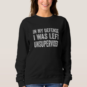Sweatshirt Pour ma défense, j'ai été laissé sans surveillance