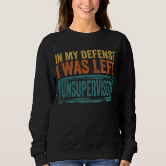 Sweatshirt Pour ma défense, j'ai été laissé sans surveillance