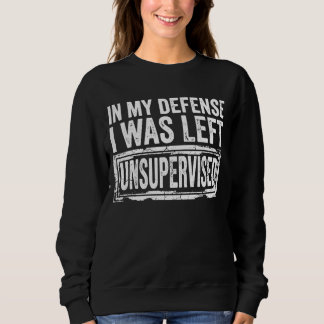 Sweatshirt Pour ma défense, j'ai été laissé sans surveillance