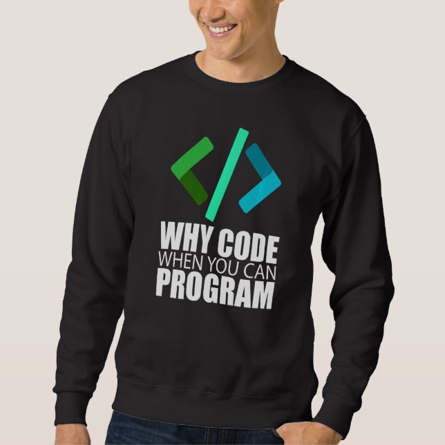 Sweatshirt Pourquoi Code Quand Vous Pouvez Programmer Coder E (Devant)