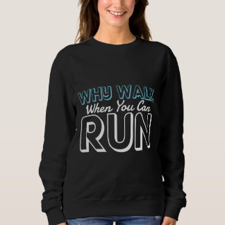 Sweatshirt Pourquoi marcher quand on peut courir Cadeau de co