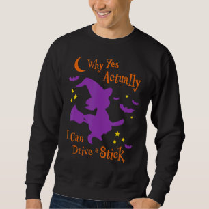 Sweatshirt Pourquoi Oui En Fait Je Peux Conduire Un Bâton Hal