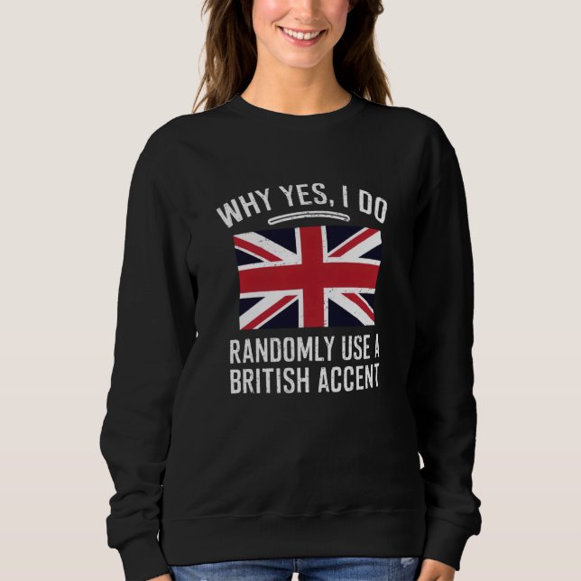 Sweatshirt Pourquoi Oui, J'Utilise Au Hasard Un Accent Britan (Devant)