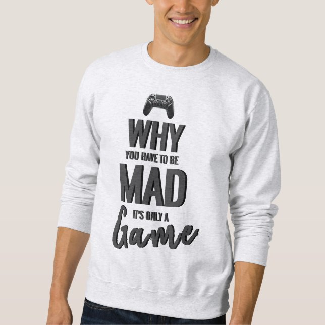 Sweatshirt Pourquoi vous devez être fou C'est seulement un Sw (Devant)