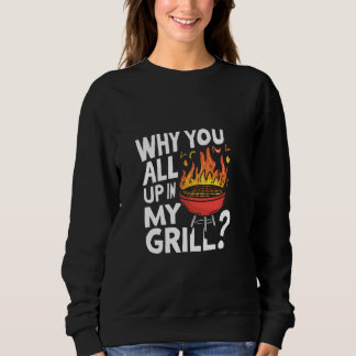 Sweatshirt Pourquoi vous tous dans mon Grill Funny BBBQ Tee