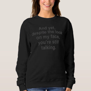 Sweatshirt Pourtant malgré le regard sur mon visage vous parl
