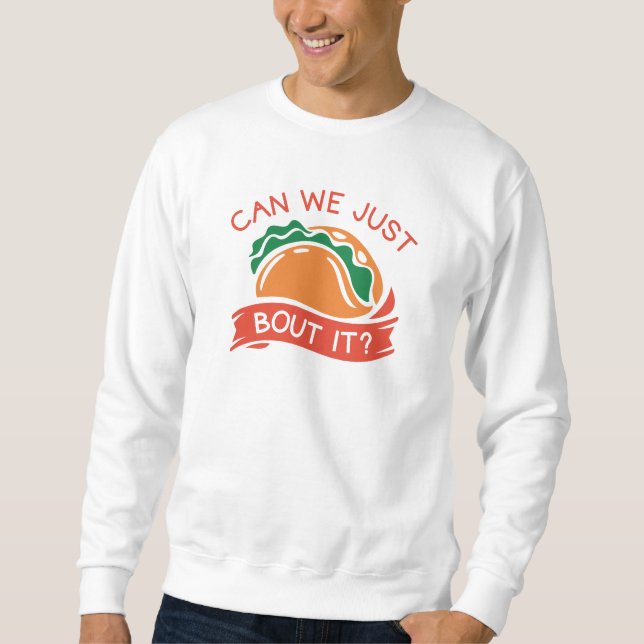 Sweatshirt Pouvons-Nous Juste Taco Bout (Devant)