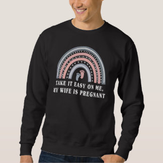 Sweatshirt Prends Facile Sur Moi Ma Femme Est Enceinte Rembow
