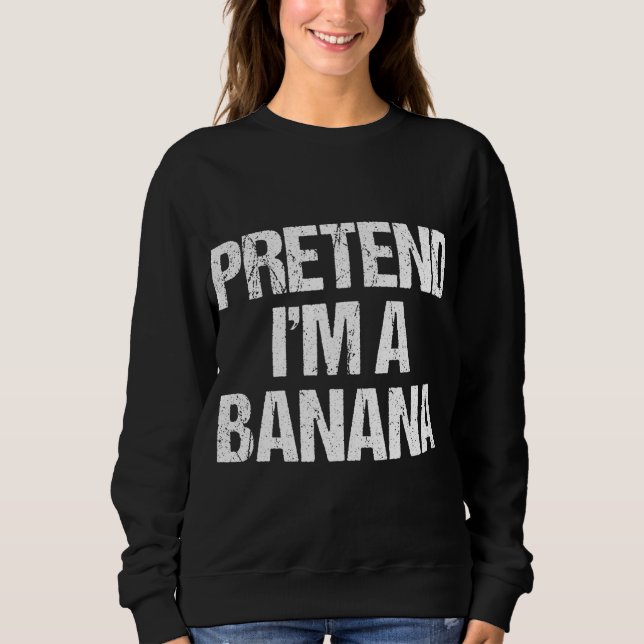 Sweatshirt Pretend I'm A Banana Funny Lazy Halloween Costume (Devant)