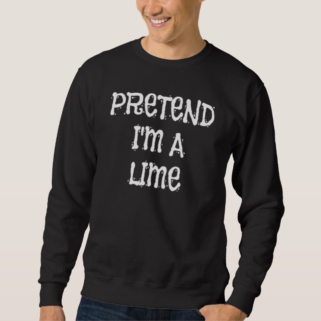 Sweatshirt Pretend I'm A Lime Halloween Costume   Party (Devant)