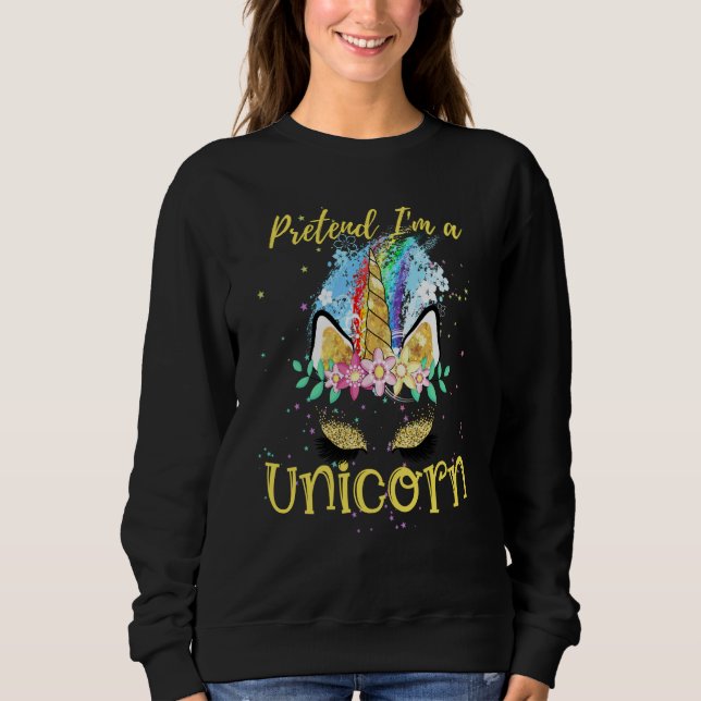 Sweatshirt Pretend I'm a Unicorn Costume Rainbow Sparkles Flo (Devant)
