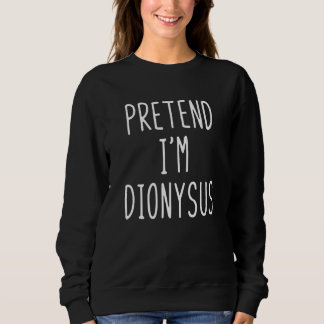 Sweatshirt Pretend I'm Dionysus Costume Halloween Greek God L