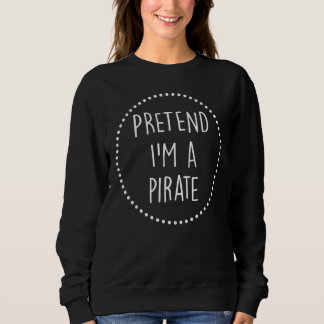 Sweatshirt Prétendre Que Je Suis Un Costume D'Halloween Pirat