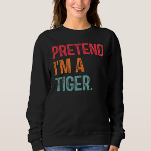 Sweatshirt Prétendre que je suis un Tigre Dernière minute Laz