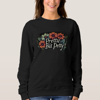 Sweatshirt Pretty But Petty Cute Floral